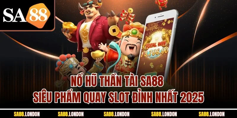 Nổ Hũ Thần Tài SA88 - Siêu Phẩm Quay Slot Đỉnh Nhất 2025